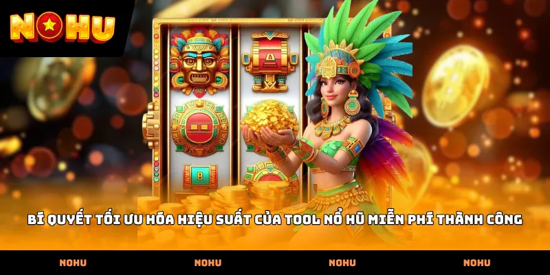 Bí quyết tối ưu hóa hiệu suất của Tool nổ hũ miễn phí thành công