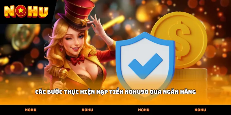 Các bước thực hiện Nạp tiền nohu90 qua ngân hàng