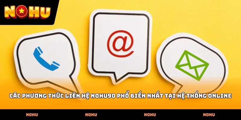 Các phương thức Liên hệ nohu90 phổ biến nhất tại hệ thống online