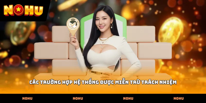 Các trường hợp hệ thống được Miễn trừ trách nhiệm
