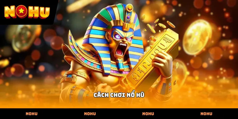 Cách chơi nổ hũ