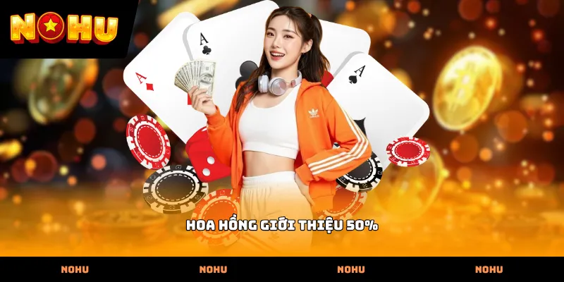Hoa hồng giới thiệu 50%