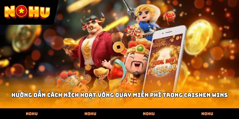 Hướng dẫn cách kích hoạt vòng quay miễn phí trong Caishen Wins