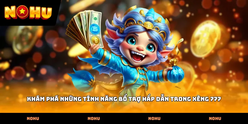 Khám phá những tính năng bổ trợ hấp dẫn trong Xèng 777