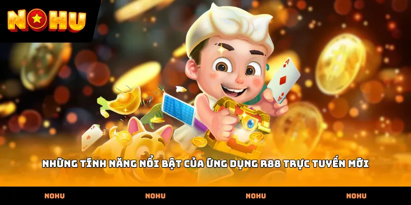 Những tính năng nổi bật của ứng dụng R88 trực tuyến mới