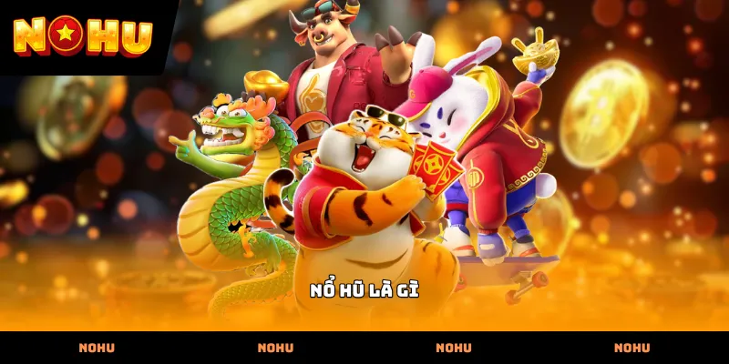Nổ hũ là gì