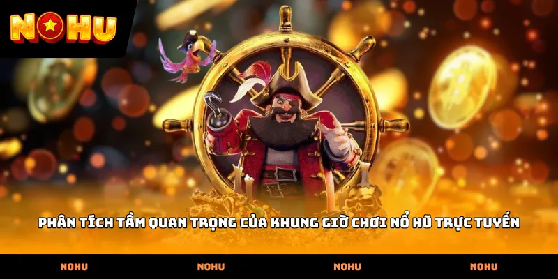 Phân tích tầm quan trọng của Khung giờ chơi nổ hũ trực tuyến