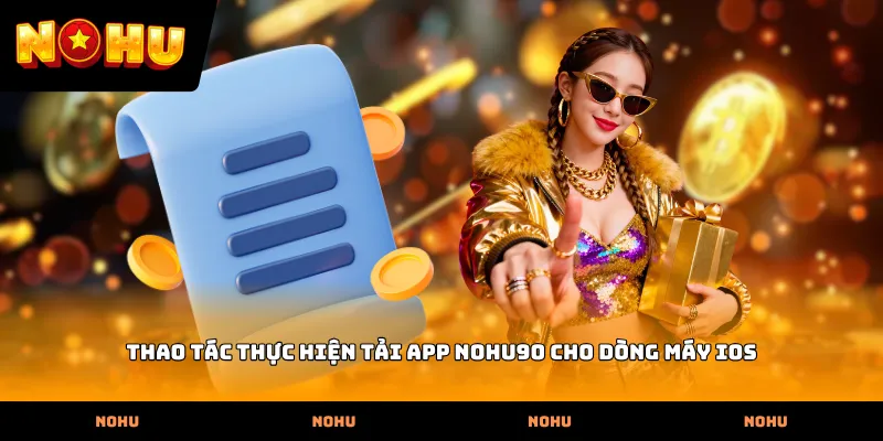 Thao tác thực hiện Tải App nohu90 cho dòng máy iOS