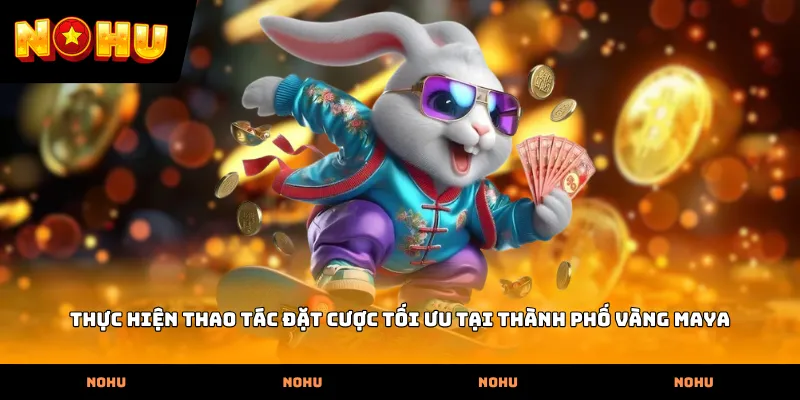 Thực hiện thao tác đặt cược tối ưu tại Thành phố vàng Maya