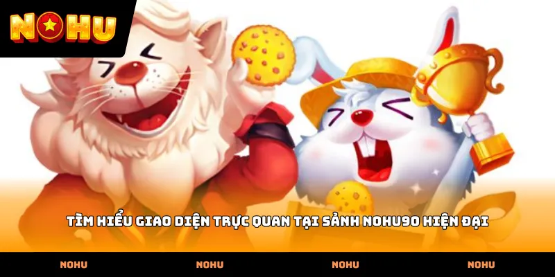 Tìm hiểu giao diện trực quan tại Sảnh nohu90 hiện đại