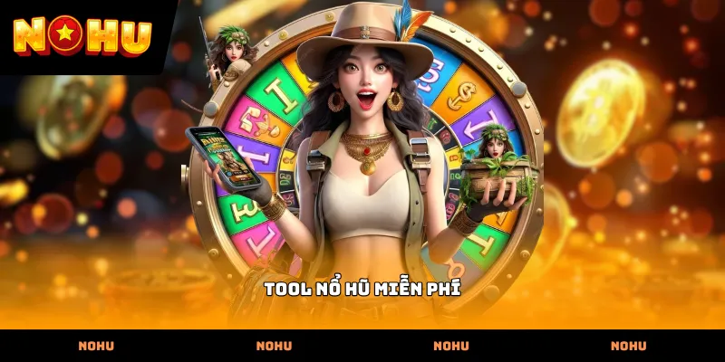 Tool nổ hũ miễn phí